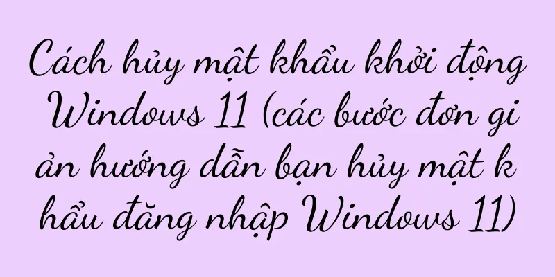 Cách hủy mật khẩu khởi động Windows 11 (các bước đơn giản hướng dẫn bạn hủy mật khẩu đăng nhập Windows 11)
