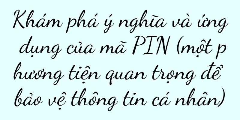 Khám phá ý nghĩa và ứng dụng của mã PIN (một phương tiện quan trọng để bảo vệ thông tin cá nhân)
