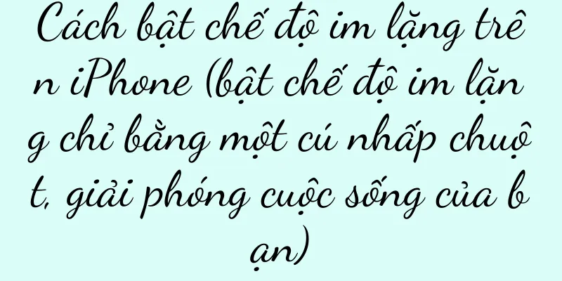 Cách bật chế độ im lặng trên iPhone (bật chế độ im lặng chỉ bằng một cú nhấp chuột, giải phóng cuộc sống của bạn)