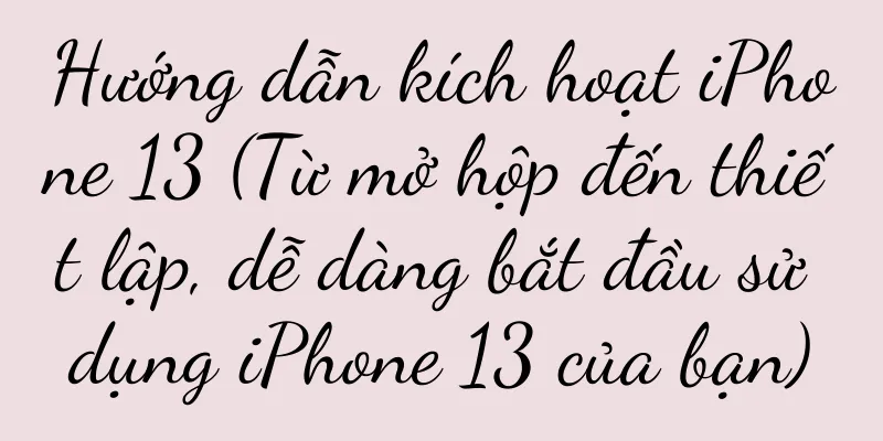 Hướng dẫn kích hoạt iPhone 13 (Từ mở hộp đến thiết lập, dễ dàng bắt đầu sử dụng iPhone 13 của bạn)