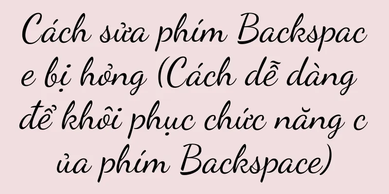 Cách sửa phím Backspace bị hỏng (Cách dễ dàng để khôi phục chức năng của phím Backspace)