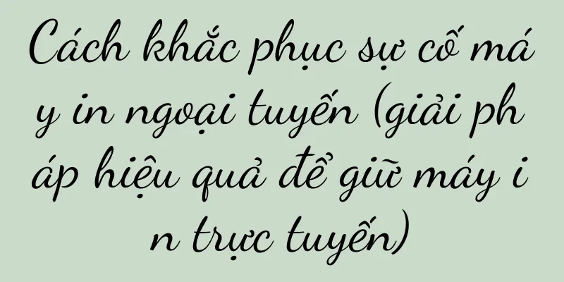 Cách khắc phục sự cố máy in ngoại tuyến (giải pháp hiệu quả để giữ máy in trực tuyến)