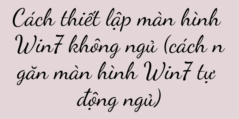Cách thiết lập màn hình Win7 không ngủ (cách ngăn màn hình Win7 tự động ngủ)