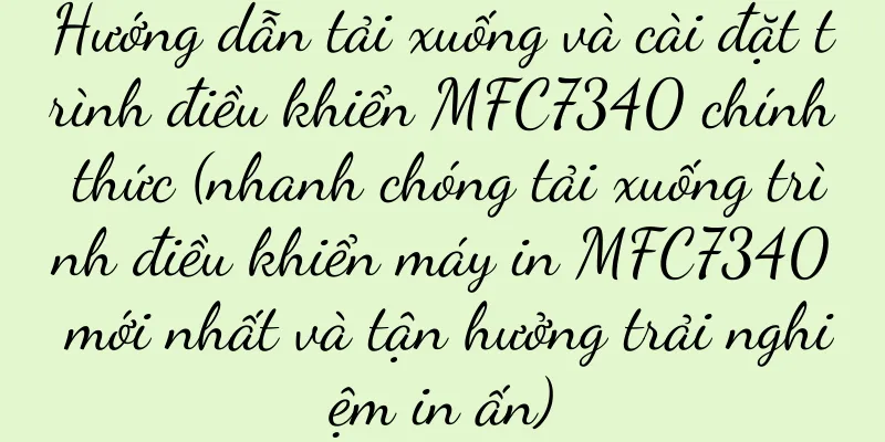 Hướng dẫn tải xuống và cài đặt trình điều khiển MFC7340 chính thức (nhanh chóng tải xuống trình điều khiển máy in MFC7340 mới nhất và tận hưởng trải nghiệm in ấn)