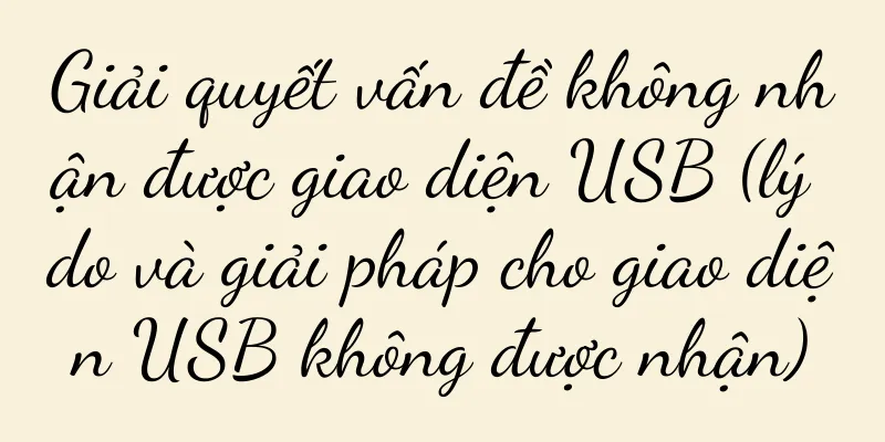Giải quyết vấn đề không nhận được giao diện USB (lý do và giải pháp cho giao diện USB không được nhận)