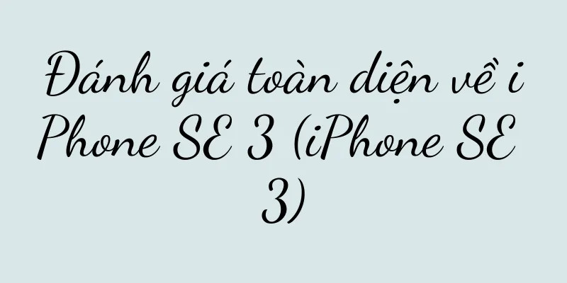 Đánh giá toàn diện về iPhone SE 3 (iPhone SE 3)