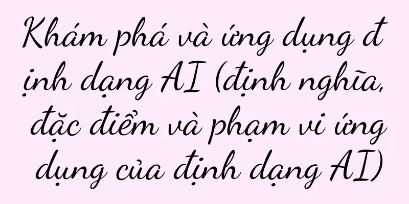 Khám phá và ứng dụng định dạng AI (định nghĩa, đặc điểm và phạm vi ứng dụng của định dạng AI)