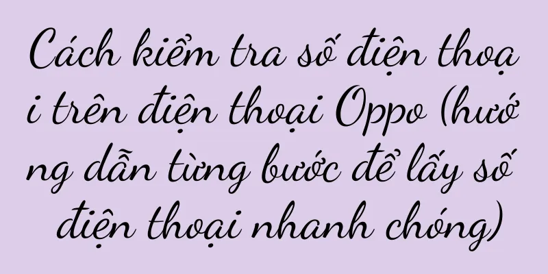 Cách kiểm tra số điện thoại trên điện thoại Oppo (hướng dẫn từng bước để lấy số điện thoại nhanh chóng)