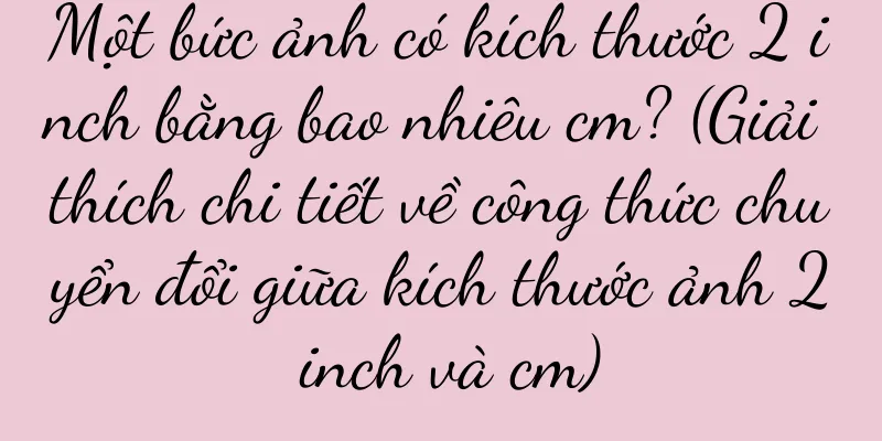 Một bức ảnh có kích thước 2 inch bằng bao nhiêu cm? (Giải thích chi tiết về công thức chuyển đổi giữa kích thước ảnh 2 inch và cm)