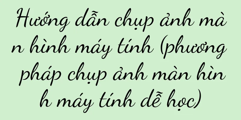 Hướng dẫn chụp ảnh màn hình máy tính (phương pháp chụp ảnh màn hình máy tính dễ học)