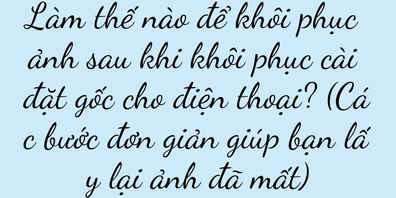 Làm thế nào để khôi phục ảnh sau khi khôi phục cài đặt gốc cho điện thoại? (Các bước đơn giản giúp bạn lấy lại ảnh đã mất)