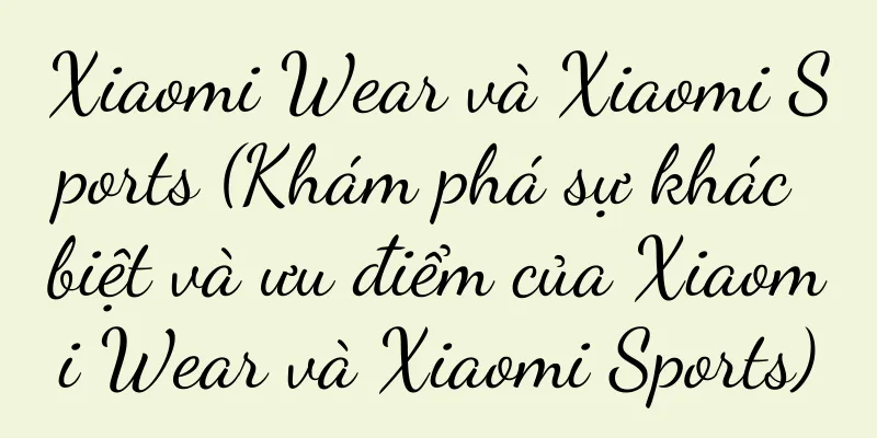 Xiaomi Wear và Xiaomi Sports (Khám phá sự khác biệt và ưu điểm của Xiaomi Wear và Xiaomi Sports)