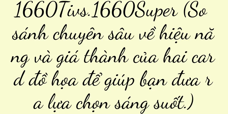 1660Tivs.1660Super (So sánh chuyên sâu về hiệu năng và giá thành của hai card đồ họa để giúp bạn đưa ra lựa chọn sáng suốt.)
