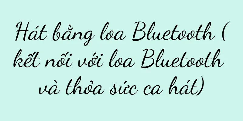 Hát bằng loa Bluetooth (kết nối với loa Bluetooth và thỏa sức ca hát)