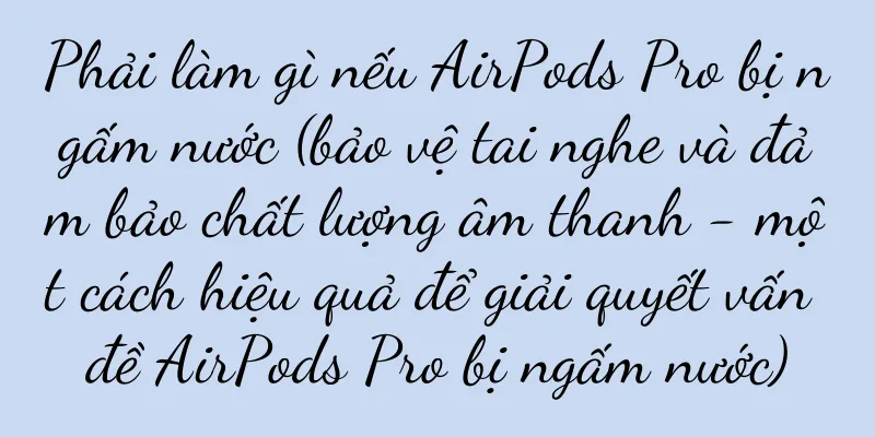 Phải làm gì nếu AirPods Pro bị ngấm nước (bảo vệ tai nghe và đảm bảo chất lượng âm thanh - một cách hiệu quả để giải quyết vấn đề AirPods Pro bị ngấm nước)
