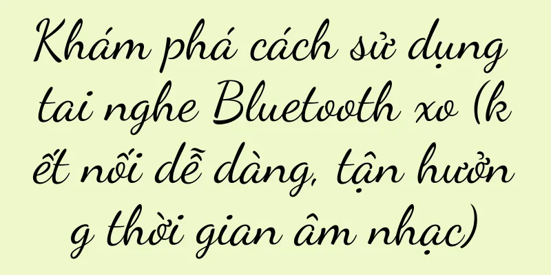 Khám phá cách sử dụng tai nghe Bluetooth xo (kết nối dễ dàng, tận hưởng thời gian âm nhạc)