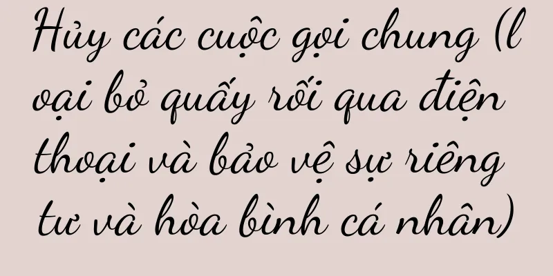 Hủy các cuộc gọi chung (loại bỏ quấy rối qua điện thoại và bảo vệ sự riêng tư và hòa bình cá nhân)