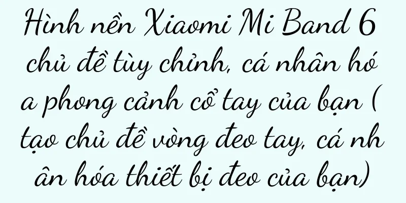 Hình nền Xiaomi Mi Band 6 chủ đề tùy chỉnh, cá nhân hóa phong cảnh cổ tay của bạn (tạo chủ đề vòng đeo tay, cá nhân hóa thiết bị đeo của bạn)
