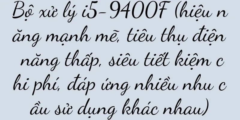 Bộ xử lý i5-9400F (hiệu năng mạnh mẽ, tiêu thụ điện năng thấp, siêu tiết kiệm chi phí, đáp ứng nhiều nhu cầu sử dụng khác nhau)
