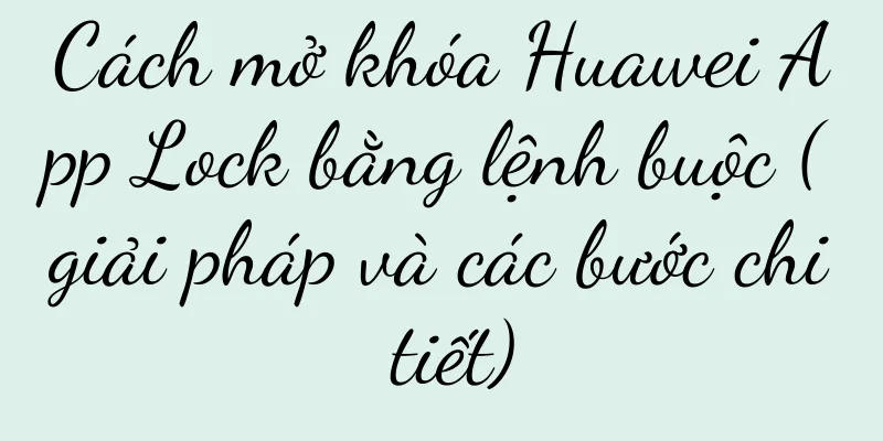 Cách mở khóa Huawei App Lock bằng lệnh buộc (giải pháp và các bước chi tiết)