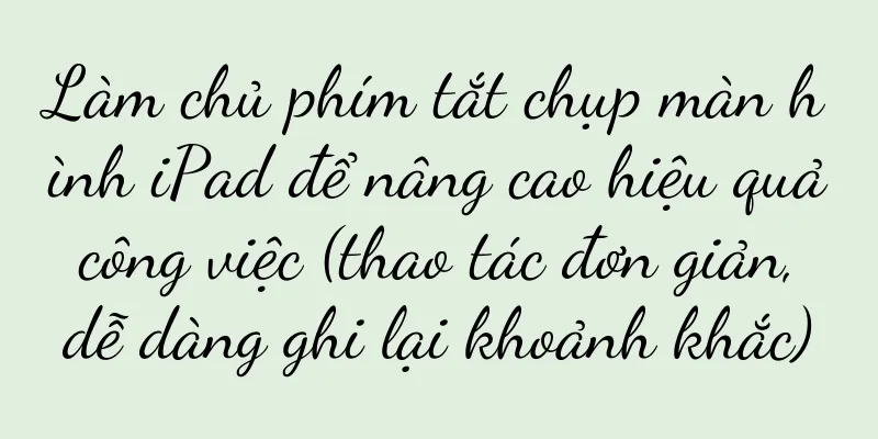 Làm chủ phím tắt chụp màn hình iPad để nâng cao hiệu quả công việc (thao tác đơn giản, dễ dàng ghi lại khoảnh khắc)