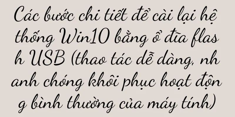 Các bước chi tiết để cài lại hệ thống Win10 bằng ổ đĩa flash USB (thao tác dễ dàng, nhanh chóng khôi phục hoạt động bình thường của máy tính)