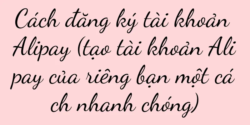 Cách đăng ký tài khoản Alipay (tạo tài khoản Alipay của riêng bạn một cách nhanh chóng)