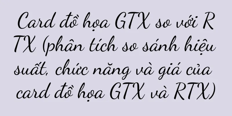 Card đồ họa GTX so với RTX (phân tích so sánh hiệu suất, chức năng và giá của card đồ họa GTX và RTX)