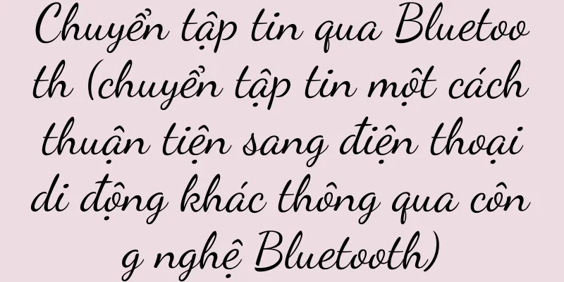 Chuyển tập tin qua Bluetooth (chuyển tập tin một cách thuận tiện sang điện thoại di động khác thông qua công nghệ Bluetooth)