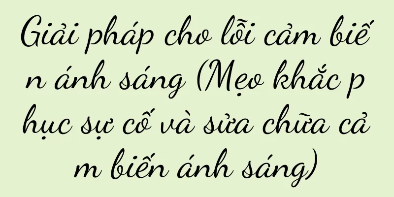 Giải pháp cho lỗi cảm biến ánh sáng (Mẹo khắc phục sự cố và sửa chữa cảm biến ánh sáng)