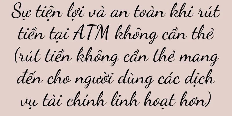 Sự tiện lợi và an toàn khi rút tiền tại ATM không cần thẻ (rút tiền không cần thẻ mang đến cho người dùng các dịch vụ tài chính linh hoạt hơn)
