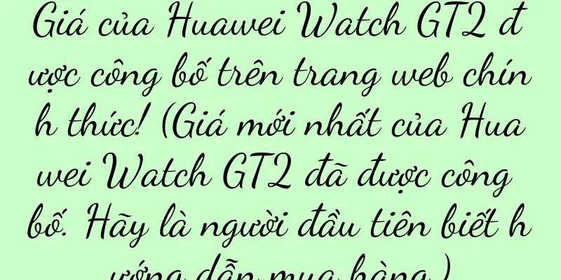 Giá của Huawei Watch GT2 được công bố trên trang web chính thức! (Giá mới nhất của Huawei Watch GT2 đã được công bố. Hãy là người đầu tiên biết hướng dẫn mua hàng.)