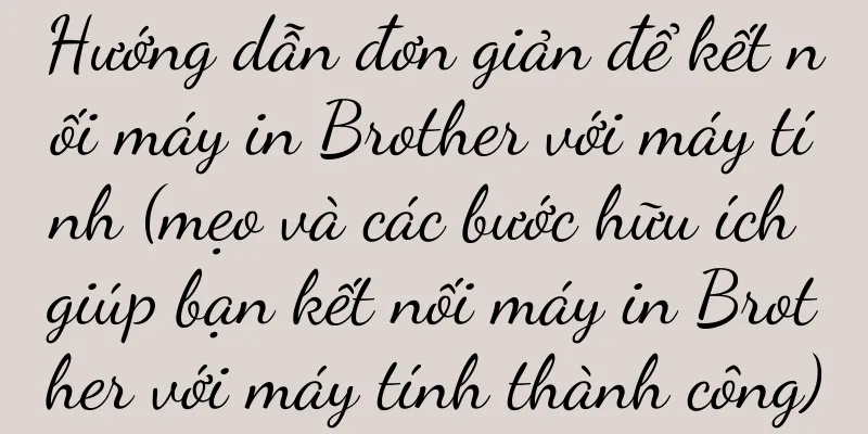 Hướng dẫn đơn giản để kết nối máy in Brother với máy tính (mẹo và các bước hữu ích giúp bạn kết nối máy in Brother với máy tính thành công)