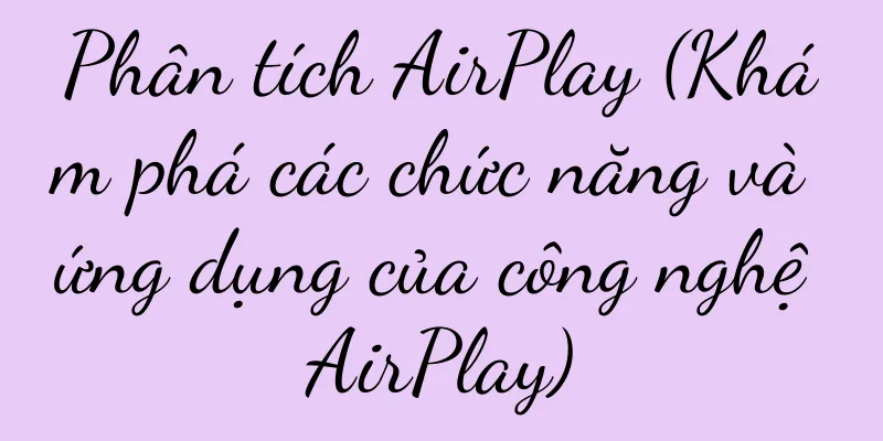 Phân tích AirPlay (Khám phá các chức năng và ứng dụng của công nghệ AirPlay)