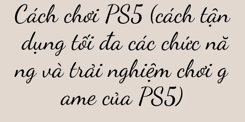 Cách chơi PS5 (cách tận dụng tối đa các chức năng và trải nghiệm chơi game của PS5)