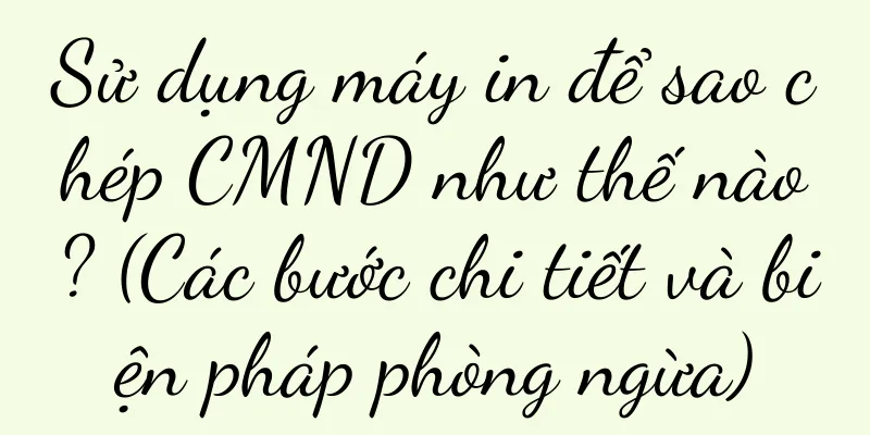 Sử dụng máy in để sao chép CMND như thế nào? (Các bước chi tiết và biện pháp phòng ngừa)