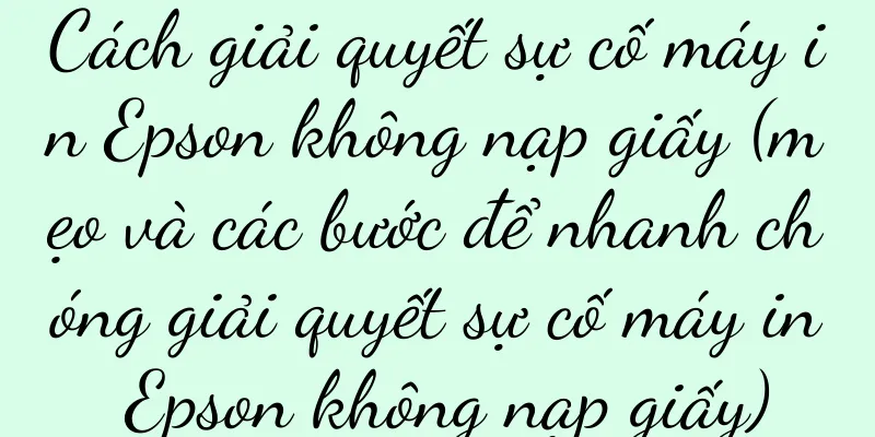 Cách giải quyết sự cố máy in Epson không nạp giấy (mẹo và các bước để nhanh chóng giải quyết sự cố máy in Epson không nạp giấy)