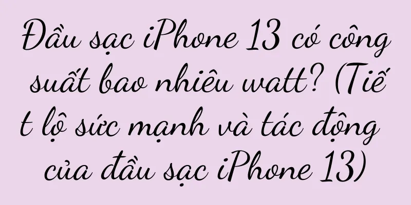 Đầu sạc iPhone 13 có công suất bao nhiêu watt? (Tiết lộ sức mạnh và tác động của đầu sạc iPhone 13)