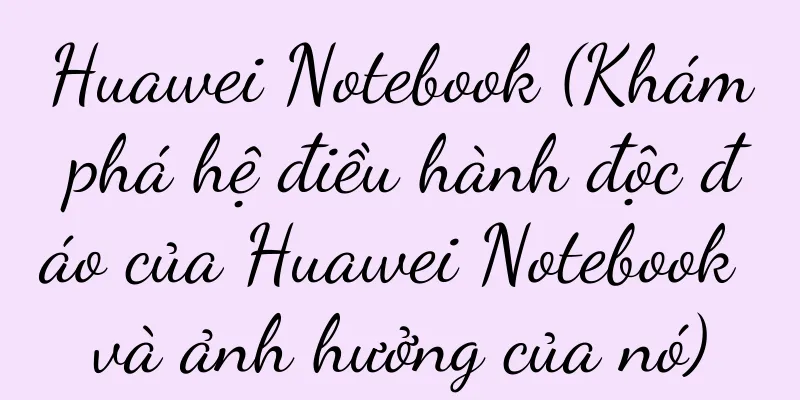 Huawei Notebook (Khám phá hệ điều hành độc đáo của Huawei Notebook và ảnh hưởng của nó)