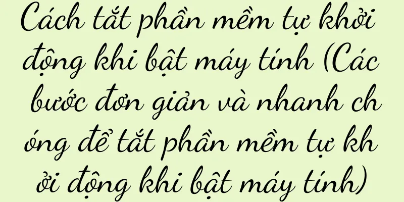 Cách tắt phần mềm tự khởi động khi bật máy tính (Các bước đơn giản và nhanh chóng để tắt phần mềm tự khởi động khi bật máy tính)