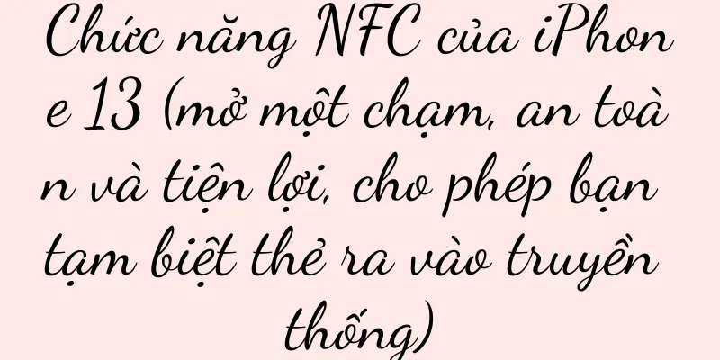 Chức năng NFC của iPhone 13 (mở một chạm, an toàn và tiện lợi, cho phép bạn tạm biệt thẻ ra vào truyền thống)