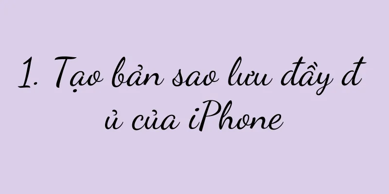 1. Tạo bản sao lưu đầy đủ của iPhone