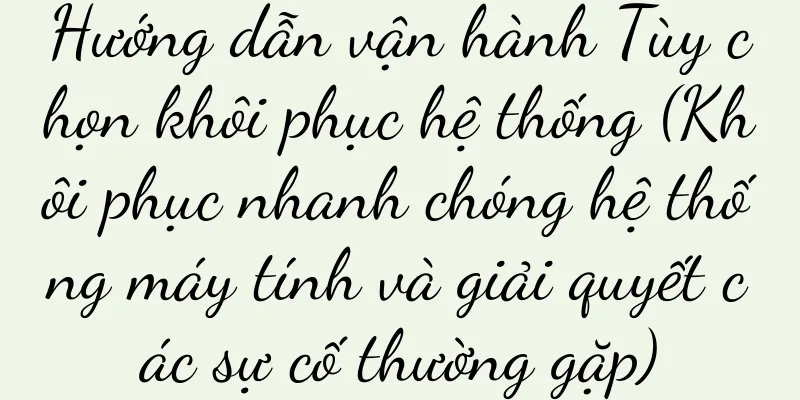 Hướng dẫn vận hành Tùy chọn khôi phục hệ thống (Khôi phục nhanh chóng hệ thống máy tính và giải quyết các sự cố thường gặp)