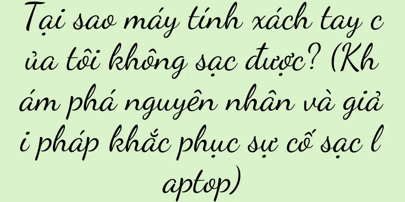 Tại sao máy tính xách tay của tôi không sạc được? (Khám phá nguyên nhân và giải pháp khắc phục sự cố sạc laptop)