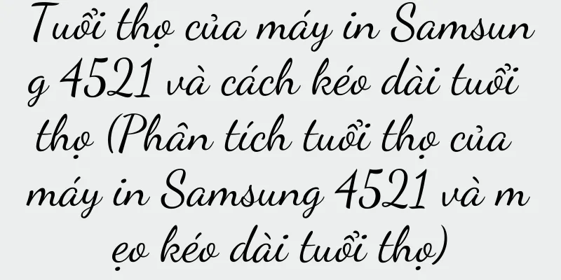 Tuổi thọ của máy in Samsung 4521 và cách kéo dài tuổi thọ (Phân tích tuổi thọ của máy in Samsung 4521 và mẹo kéo dài tuổi thọ)