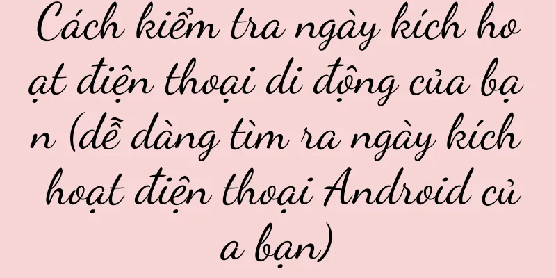Cách kiểm tra ngày kích hoạt điện thoại di động của bạn (dễ dàng tìm ra ngày kích hoạt điện thoại Android của bạn)