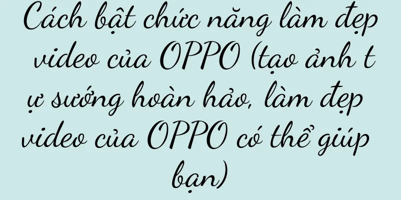 Cách bật chức năng làm đẹp video của OPPO (tạo ảnh tự sướng hoàn hảo, làm đẹp video của OPPO có thể giúp bạn)