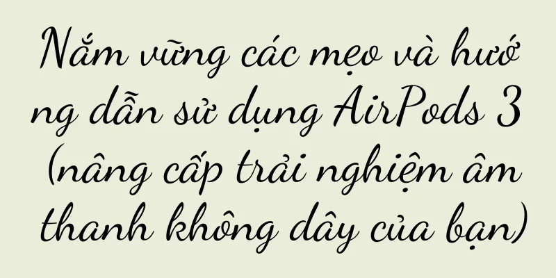 Nắm vững các mẹo và hướng dẫn sử dụng AirPods 3 (nâng cấp trải nghiệm âm thanh không dây của bạn)