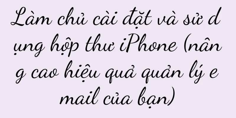 Làm chủ cài đặt và sử dụng hộp thư iPhone (nâng cao hiệu quả quản lý email của bạn)
