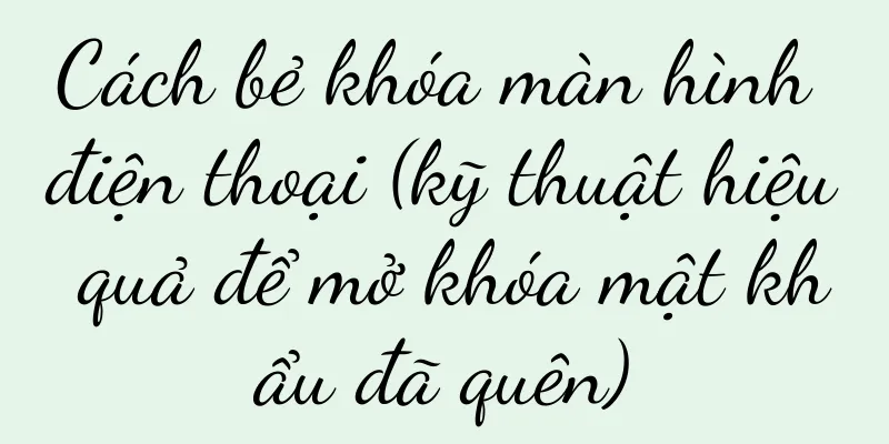 Cách bẻ khóa màn hình điện thoại (kỹ thuật hiệu quả để mở khóa mật khẩu đã quên)